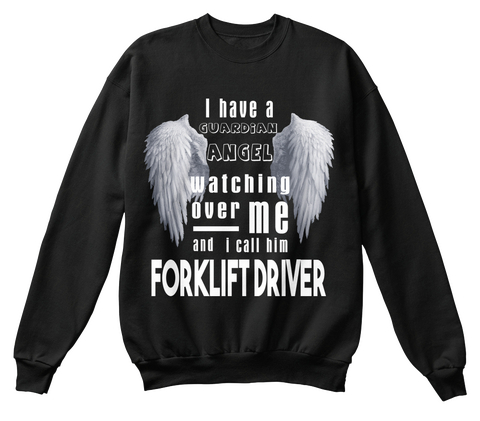 I Have A Guardian Angel Watching Over Me And I Call Him Forklift Driver Black T-Shirt Front