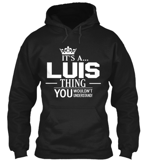 It's A... Luis Thing You Wouldn't Understand! Black T-Shirt Front