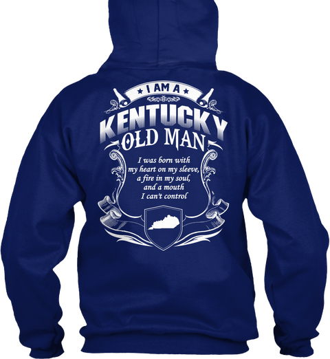 I Am The Kentucky Old Man I Was Born With My Heart On My Sleeve A Fire In My Soul And A Mouth I Can't Control Oxford Navy T-Shirt Back