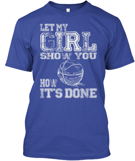 Let My Girl Show You How It's Done Deep Royal T-Shirt Front
