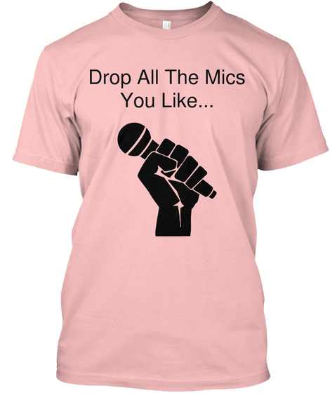 Drop All The Mics You Like... Pale Pink T-Shirt Front