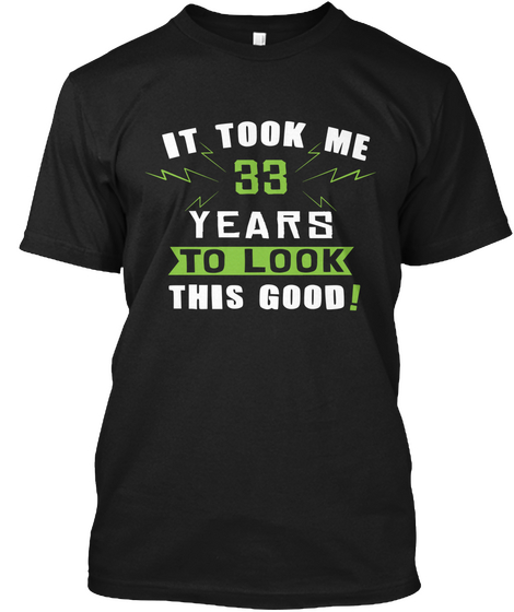 33 Years It Took Me Black T-Shirt Front