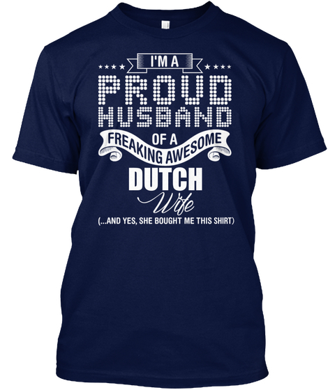 I'm A Proud Husband Of A Freaking Awesone Dutch Wife (... And Yes, She Bought Me This Shirt) Navy áo T-Shirt Front