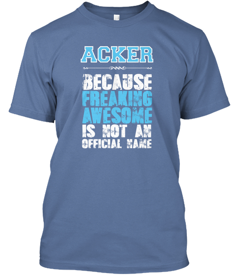 Acker Because Freaking Awesome Is Not An Official Name Denim Blue T-Shirt Front