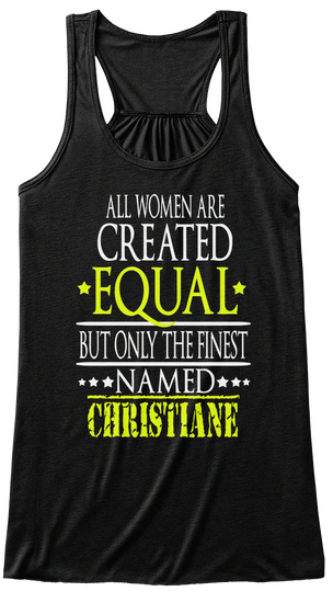 All Women Are Created Equal But Only The Finest Named Christiane Black Maglietta Front