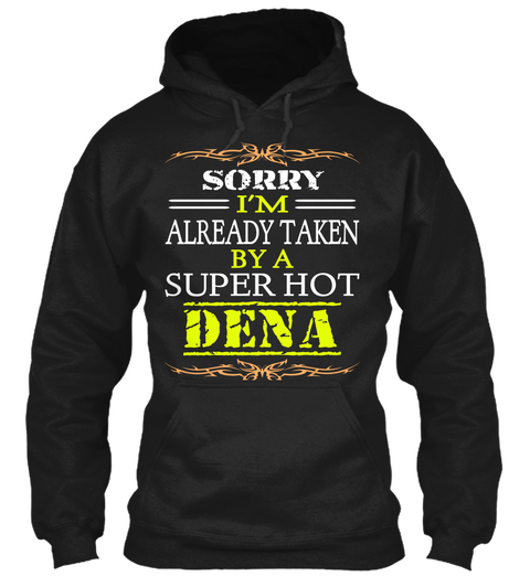 Sorry I'm Already Taken By A Super Hot Dena Black áo T-Shirt Front