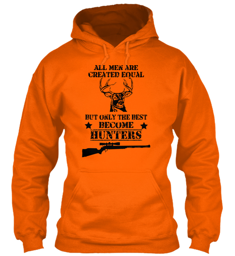 All Men Are Created Equal But Only The Best Become Hunters Orange Crush áo T-Shirt Front