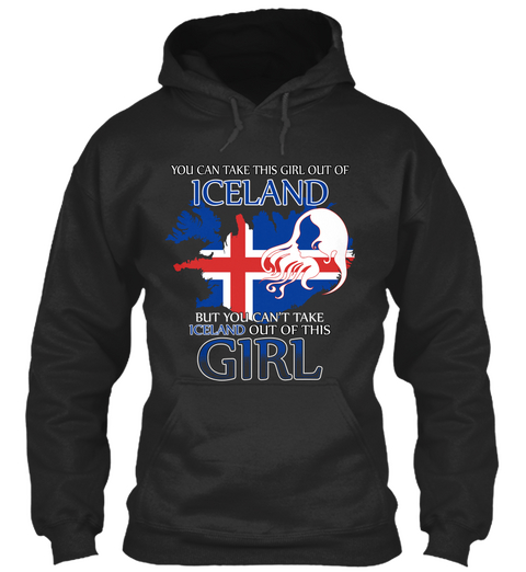 You Can Take This Girl Out Of Iceland But You Can't Take Iceland Out Of This Girl Jet Black T-Shirt Front