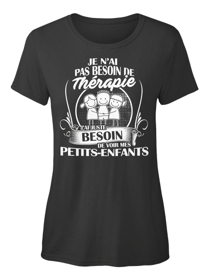 Je N'ai Pas Besoin De  The'rapie J'ai Juste Besoin De Voir Mes Petits Enfants Black áo T-Shirt Front