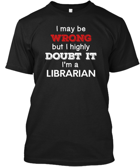 Librarian May Be Wrong Library Job Gift Black Camiseta Front