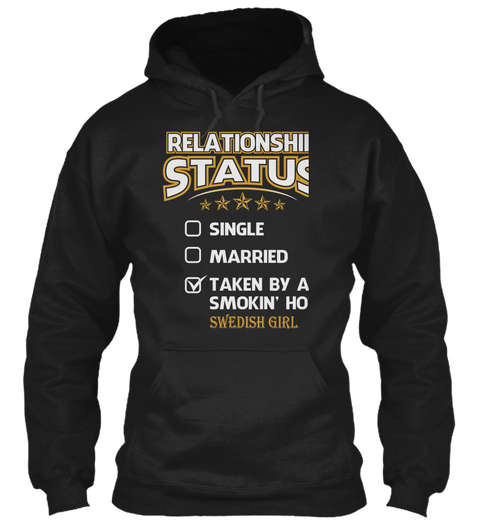 Relationship Status Single Married Taken By A Smokin'hot Swedish Girl Black T-Shirt Front