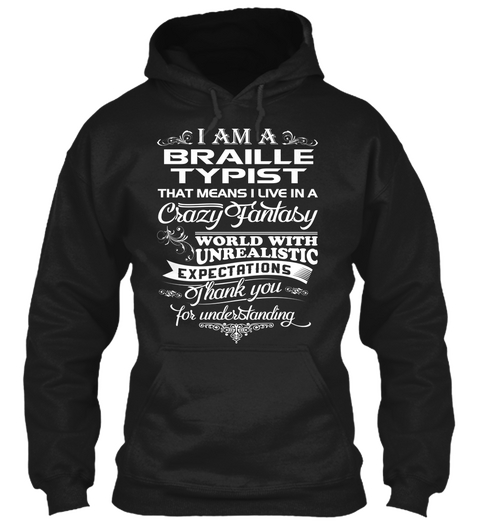 I Am A Braille Typist That Means I Love In A Crazy Fantasy World With Unrealistic Expectation Thank You For... Black Camiseta Front