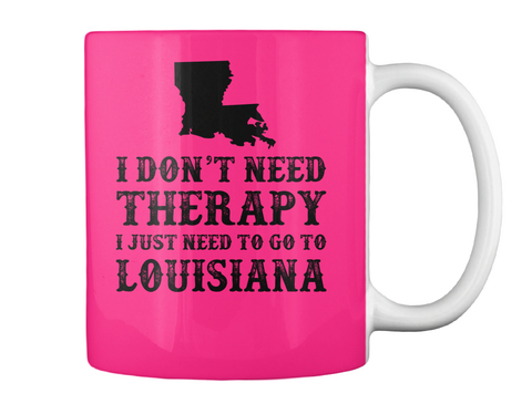 Louisiana I Just Need To Go To Hot Pink Camiseta Back