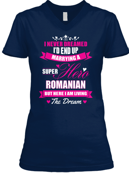 I Never Dreamed I'd End Up Marrying A Super Hero Romanian But Here I Am The Dream Navy Camiseta Front