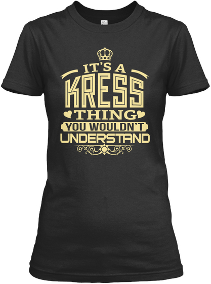 It's A Kress Thing You Wouldn't Understand Black T-Shirt Front