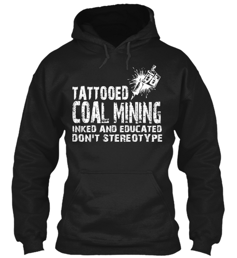 Tattooed Coal Mining Inked And Educated Don't Stereotype Black Maglietta Front