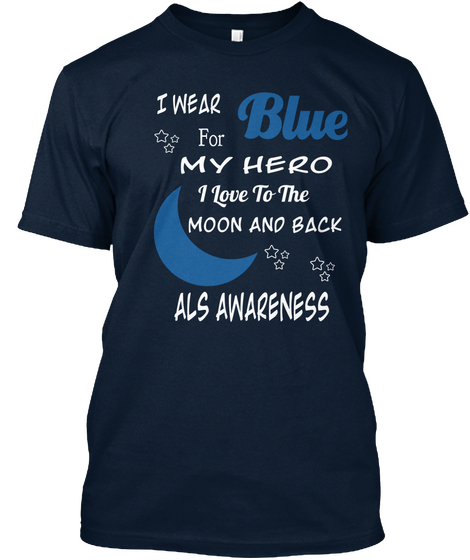 I Wear For Blue My Hero I Love To The Moon And Back Als Awareness  New Navy Camiseta Front