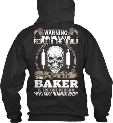 Warning There Are A Lot Of People In The World To Mess With This Baker Is The One Person You May Wanna Skip Jet Black T-Shirt Back