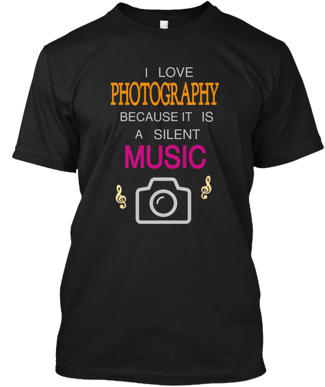 I Love Photography Because It Is A Silent Music Black Maglietta Front