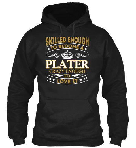 Skilled Enough To Become A Plater Crazy Enough To Love It Black T-Shirt Front