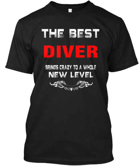 The Best Diver Brings Crazy To A Whole New Level Black T-Shirt Front