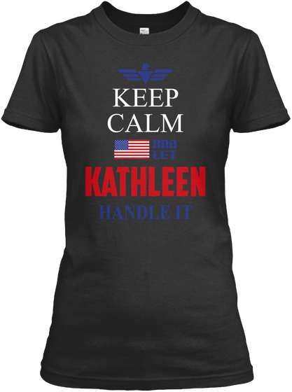 Keep Calm And Let Kathleen Handle It Black T-Shirt Front