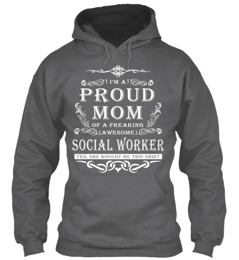 I'm A Proud Mom Of A Freaking Awesome Social Worker Yes She Bought Me This Shirt Dark Heather Maglietta Front