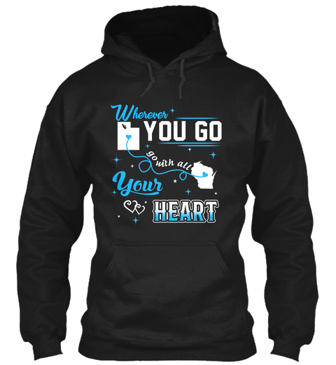 Go With All Your Heart. Utah, Wisconsin. Customizable States Black T-Shirt Front