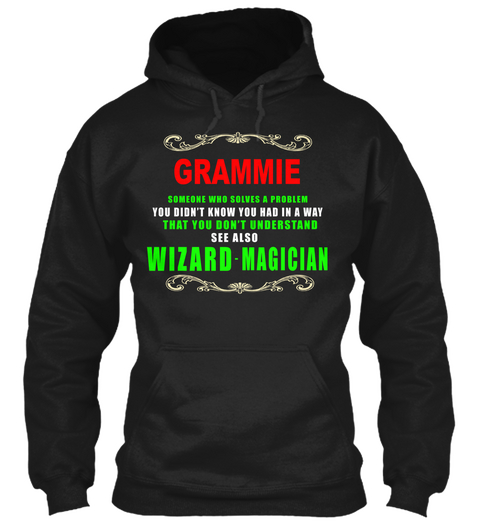 Grammie Someone Who Solves A Problem You Didnt Know You Had In A Way That You Don't Understand See Also Wizard Magician Black T-Shirt Front