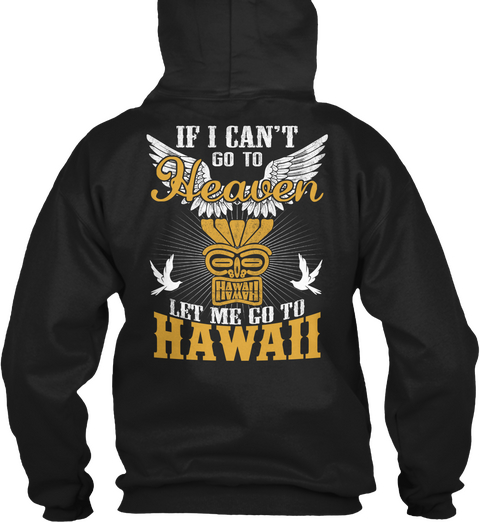 If I Can't Go To Heaven Hawaii Let Me Go To Hawaii Black T-Shirt Back