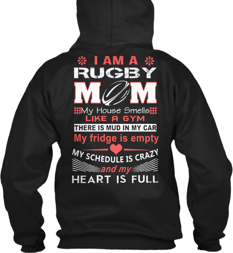 I Am A Rugby Mom My House  Smells Like A Gym There Is Mud In My Car My Fridge Is Empty My Schedule Is Crazy Heart Is ... Black Camiseta Back