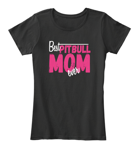 Best Pitbull Mom Ever Black T-Shirt Front