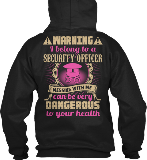 Warning! I Belong To A Security Officer. Messing With Me Can Be Very Dangerous To Your Health  Black T-Shirt Back