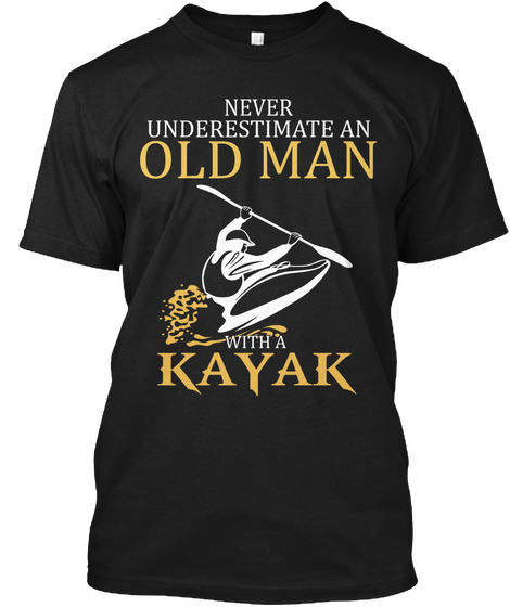 Never Underestimate Old Man With A Kayak Black Camiseta Front