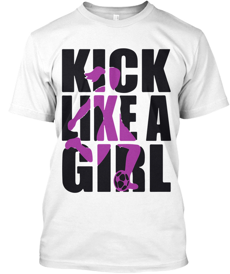 Kick Like A Girl White T-Shirt Front