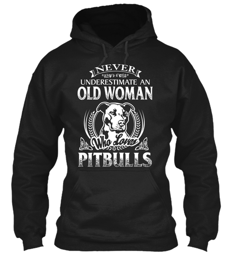 Never Underestimate An Old Woman Who Loves Pitbulls Black T-Shirt Front