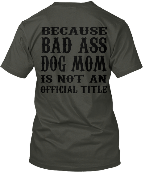 Because Bad Ass Dog Mom Is Not An Official Title Smoke Gray Maglietta Back