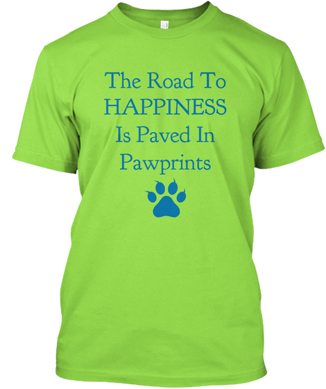 The Road To Happiness Is Paved In Pawprints Lime Maglietta Front