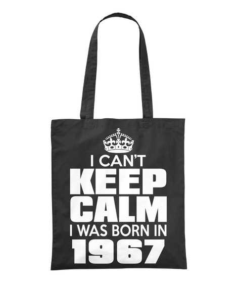 I Can't Keep Calm I Was Born In 1967 Black T-Shirt Front