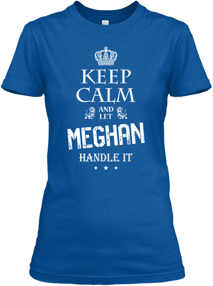 Keep Calm And Let Meghan Handle It Royal T-Shirt Front