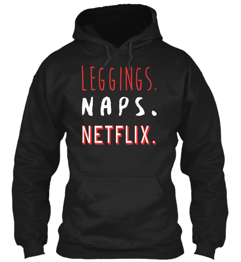 Leggings. Naps. Netflix. Black Camiseta Front