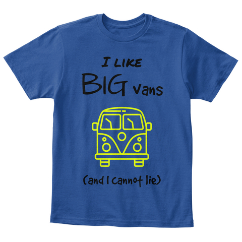 I Like Big Vans And I Cannot Lie Deep Royal  T-Shirt Front