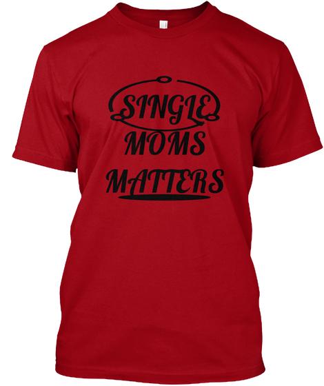 Single Moms Matters Deep Red T-Shirt Front