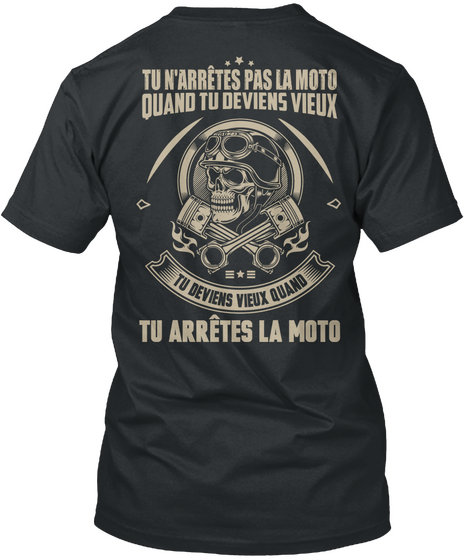  Tu N'arrestes Pas La Moto Quand Tu Deviens Vieux Tu Deviens Vieux Quand Tu Arretes La Moto Black Maglietta Back