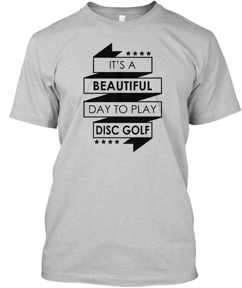 It's A Beautiful Day To Play Disc Golf Light Steel T-Shirt Front