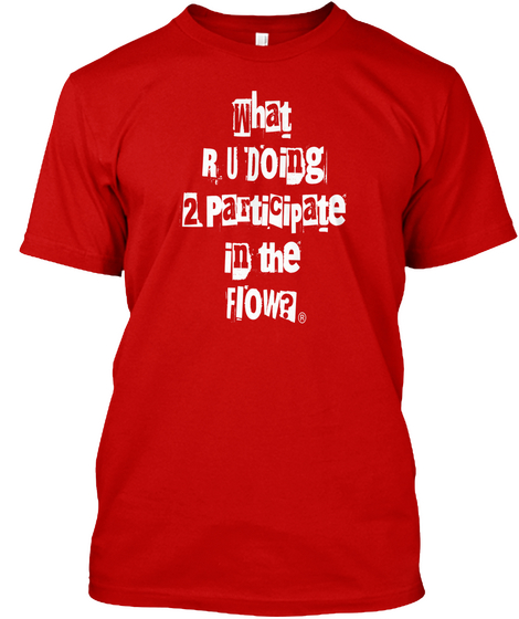 What R U Doing 2 Participate In Flow Classic Red áo T-Shirt Front