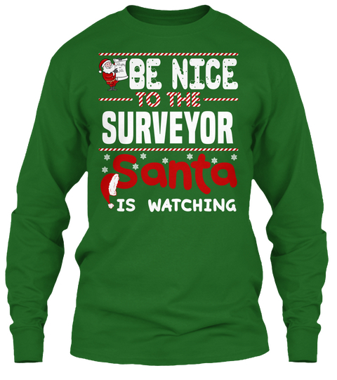 Be Nice To The Surveyor Santa Is Watching Irish Green T-Shirt Front