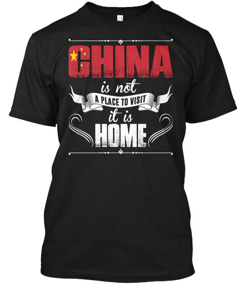 China Is Not A Place To Visit It Is Home Tshirt Black Kaos Front