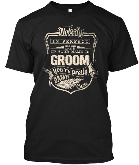 Nobody Is Perfect But If Your Name Is Groin You're Pretty Damn Close Black T-Shirt Front