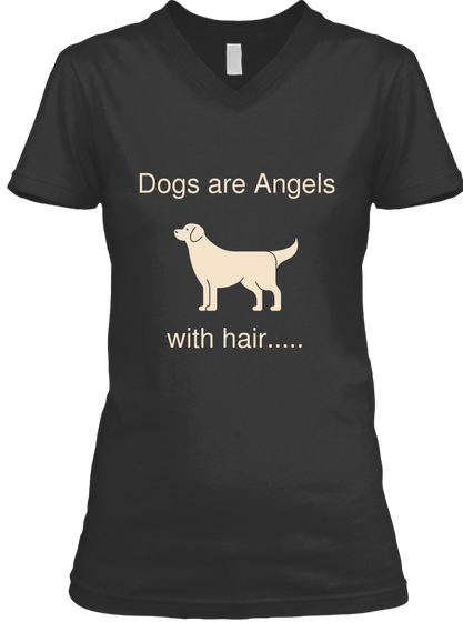 Dogs Are Angels With Hair..... Black Kaos Front